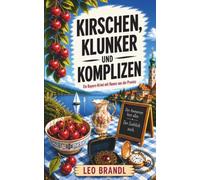 Kirschen, Klunker und Komplizen: Ein Bayern-Krimi mit Humor aus der Provinz