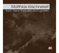 Kirschnereit, Matthias - Bach: Kleine Praeludien Und Fughetten