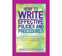 Kirsten Brumby How to Write Effective Policies and Procedures (Tascabile)