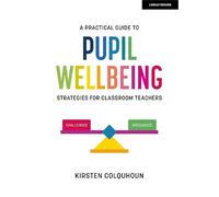 Kirsten Colquho A Practical Guide to Pupil Wellbeing: Strategies for (Tascabile)