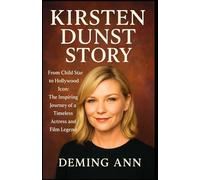 KIRSTEN DUNST STORY: From Child Star to Hollywood Icon: The Inspiring Journey of a Timeless Actress and Film Legend