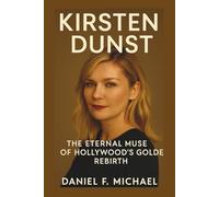 KIRSTEN DUNST: The Eternal Muse of Hollywood’s Golden Rebirth
