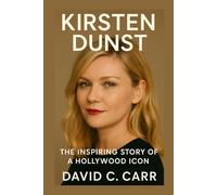 KIRSTEN DUNST: The Inspiring Story of a Hollywood Icon