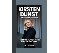 KIRSTEN DUNST, THE WAR PHOTOGRAPHER: From The Power Of The Dog To Civil War