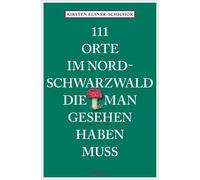 Kirsten Elsner- 111 Orte im Nordschwarzwald, die man gesehen haben m (Tascabile)