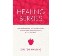 Kirsten Hartvig Healing Berries (Tascabile)