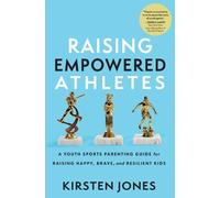 Kirsten Jones Raising Empowered Athletes (Tascabile)