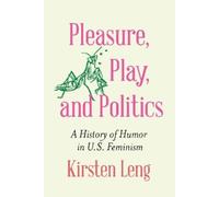 Kirsten Leng Pleasure, Play, and Politics (Copertina rigida)