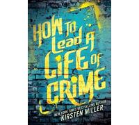 Kirsten Miller How to Lead a Life of Crime (Tascabile)