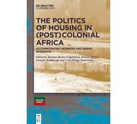 Kirsten Rüther The Politics of Housing in (Post-)Colonial Africa (Tascabile)