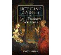 Kirsten Stirling Picturing Divinity in John Donne's Writings (Tascabile)