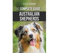 Kirsten Tardiff The Complete Guide to Australian Shepherds (Copertina rigida)