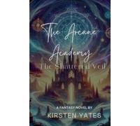 Kirsten Yates The Arcane Academy - The Shattered Veil (Tascabile) Arcane Academy