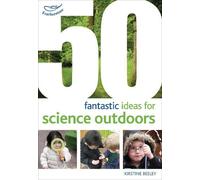 Kirstine Beeley 50 fantastic ideas for Science Outdoors (Tascabile)