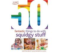 Kirstine Beeley Alistair Bryc 50 Fantastic Things to Do with Squidg (Tascabile)