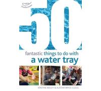50 Fantastic things to do with a water tray (50 Fantastic Things)