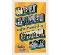 Sunbelt Capitalism and the Making of the Carceral State