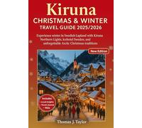 Kiruna Christmas & Winter Travel Guide 2025/2026: Experience Winter in Swedish Lapland with Kiruna Northern Lights, Icehotel Sweden, and unforgettable Arctic Christmas traditions