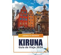 Kiruna Guía de viaje 2026: Explorando el País de las Maravillas del Ártico de Suecia, la cultura sami, las aventuras, las gemas ocultas y los secretos locales en Laponia