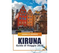 Kiruna Guida di viaggio 2026: Esplorando il paese delle meraviglie artiche della Svezia, la cultura Sami, le avventure, le gemme nascoste e i segreti locali in Lapponia