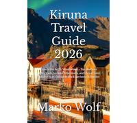 Kiruna Travel Guide 2026: Explore the Arctic Wonderland - Top Northern Lights Spots, Icehotel Adventures, and Unique Sámi Culture for an Unforgettable Experience in Sweden