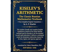 Kiselev's Arithmetic: The Classic Russian Mathematics Textbook - First Complete English Translation: 1