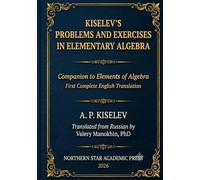 Kiselev's Problems and Exercises in Elementary Algebra: Companion to Elements of Algebra - First Complete English Translation: 5