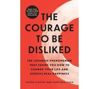 Ichiro Kishimi Fumitake Koga The Courage to Be Disliked (Tascabile)