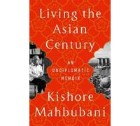 Kishore Mahbubani Living the Asian Century (Tascabile)