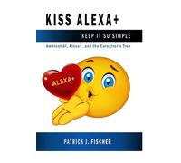 KISS Alexa: Ambient AI, Alex and the Caregivers Tree