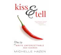 Kiss and Tell: How to Write Unforgettable Sex Scenes
