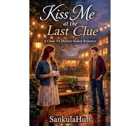 Kiss Me at the Last Clue: A Clean YA Mystery-Kissed Romance