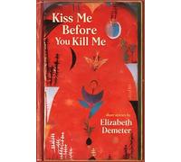 Kiss Me, Before You Kill Me: Short story collection