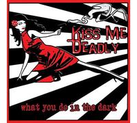 Kiss Me Deadly - What Do You Do In The Dark