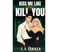 Kiss Me Like I Didn't Kill You: A Dark Enemies to Lovers Academia Romance