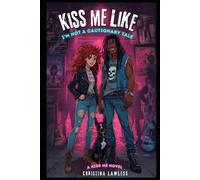 Kiss Me Like I'm Not a Cautionary Tale: 1