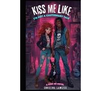 Kiss Me Like I'm Not a Cautionary Tale