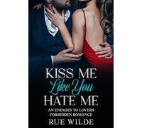 Kiss Me Like You Hate Me: An Enemies-to-Lovers Forbidden Romance