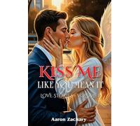 Kiss Me Like You Mean It: Love Stories - Volume 1