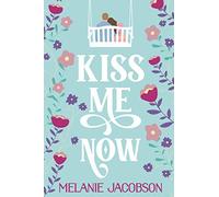 Kiss Me Now: A Romantic Comedy