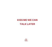 'KISS ME NOW WE CAN TALK LATER' Funny Lined Journal: Minimalist Quote Notebook