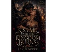 KISS ME UNTIL THE KINGDOM BURNS