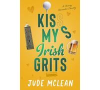 Kiss My Irish Grits: A Standalone Meet Cute Clumsy Irish Small Town Romantic Comedy