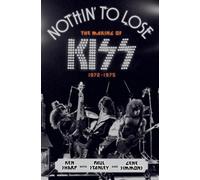 Nothin' to lose. La nascita dei Kiss (1972-1975)