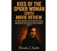 KISS OF THE SPIDER WOMAN (2025) MOVIE REVIEW: AN IN-DEPTH REVIEW ON THE CAST INSIGHTS, BEHIND-THE-SCENES COMPANION TO THE 2025 FILM EVENT OF JENNIFER LOPEZ, LOVE, SURVIVAL, AND THE POWER OF FANTASY
