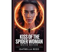 Kiss of the Spider Woman: Movie Review: A Powerful Film Review of Love, Fantasy, and Political Survival