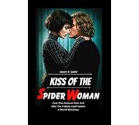 KISS OF THE SPIDER WOMAN MOVIE REVIEW: Cast,Plot, Release Date,And Why The Politics And Passion Is Worth Watching