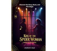 Kiss of The Spider Woman (Movie Review): Discover the Story, Music, and Film Magic Olivia