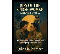 Kiss of the Spider Woman Movie Review: “Exploring the Story, Themes, and Enduring Impact of the Film”