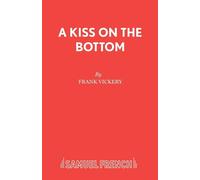 Kiss on the Bottom: A Comedy - Vickery Frank